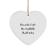 Funny Waitress Heart Ornament Gifts from Men to Friends, 'Because I Am The Waitress. That's Why.' for Christmas - Image 1