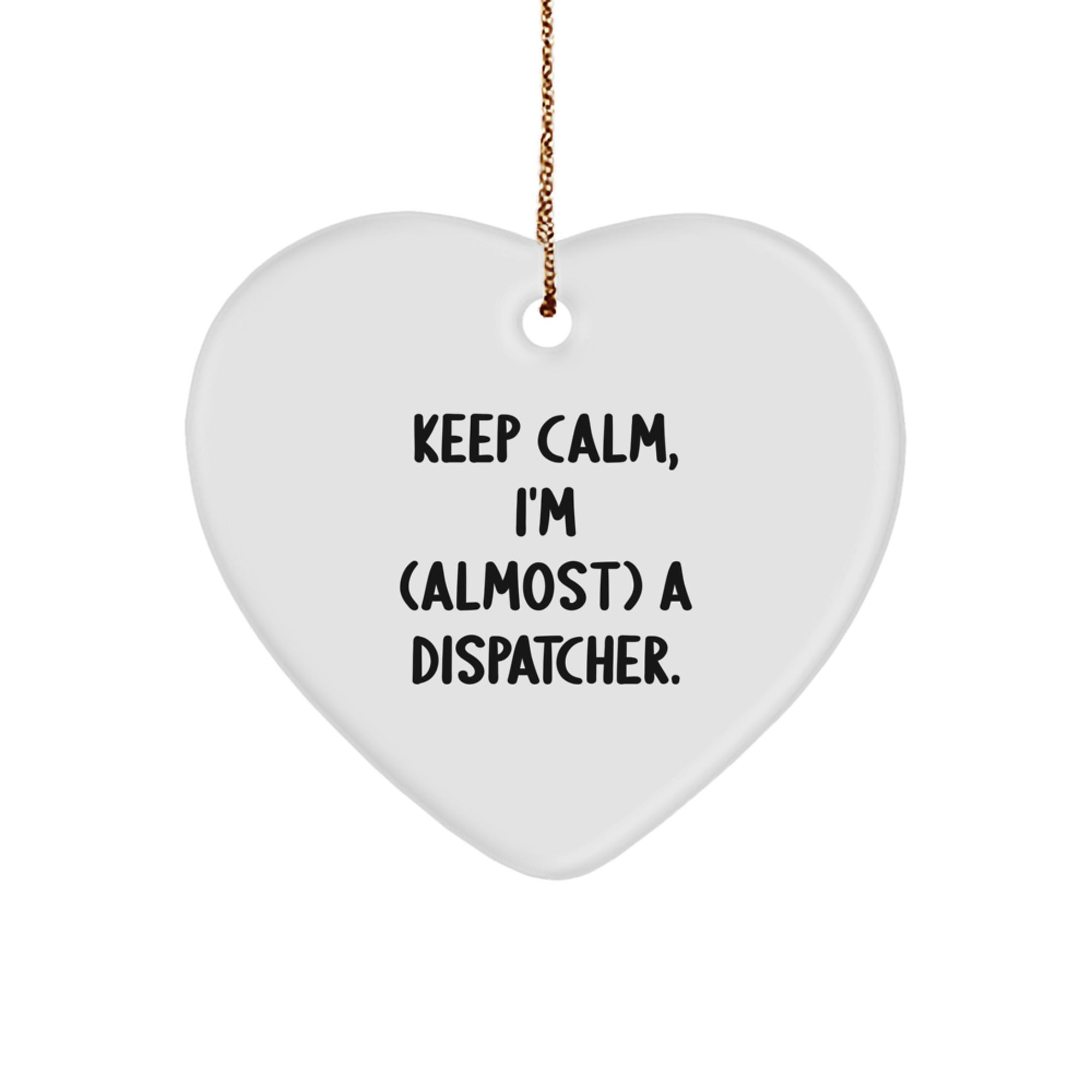 Funny Dispatcher Heart Ornament, 'Keep Calm, I'm (almost) A Dispatcher.' Gifts for Dispatcher, Christmas Unique Gifts from Friends, Family, Coworkers - Image 1