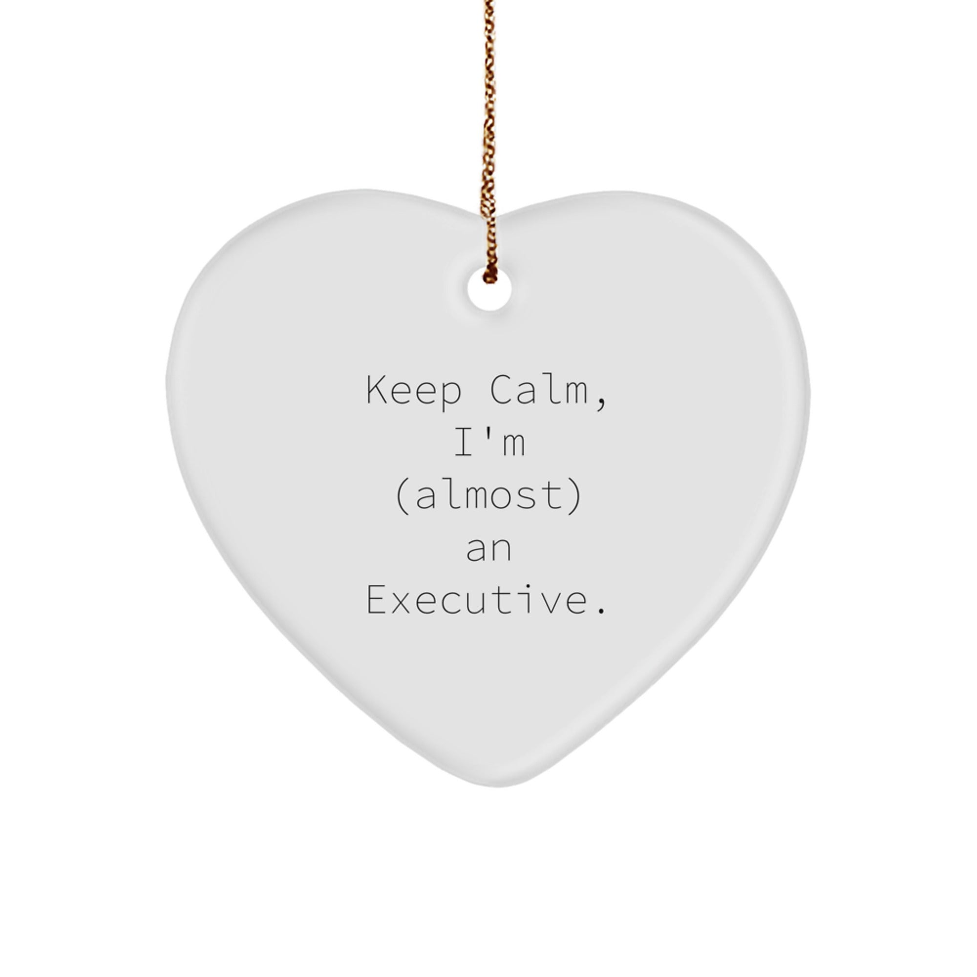 Funny Executive Heart Ornament Gifts from Friends for Almost Executives, 'Keep Calm, I'm (almost) An Executive.' - Image 1