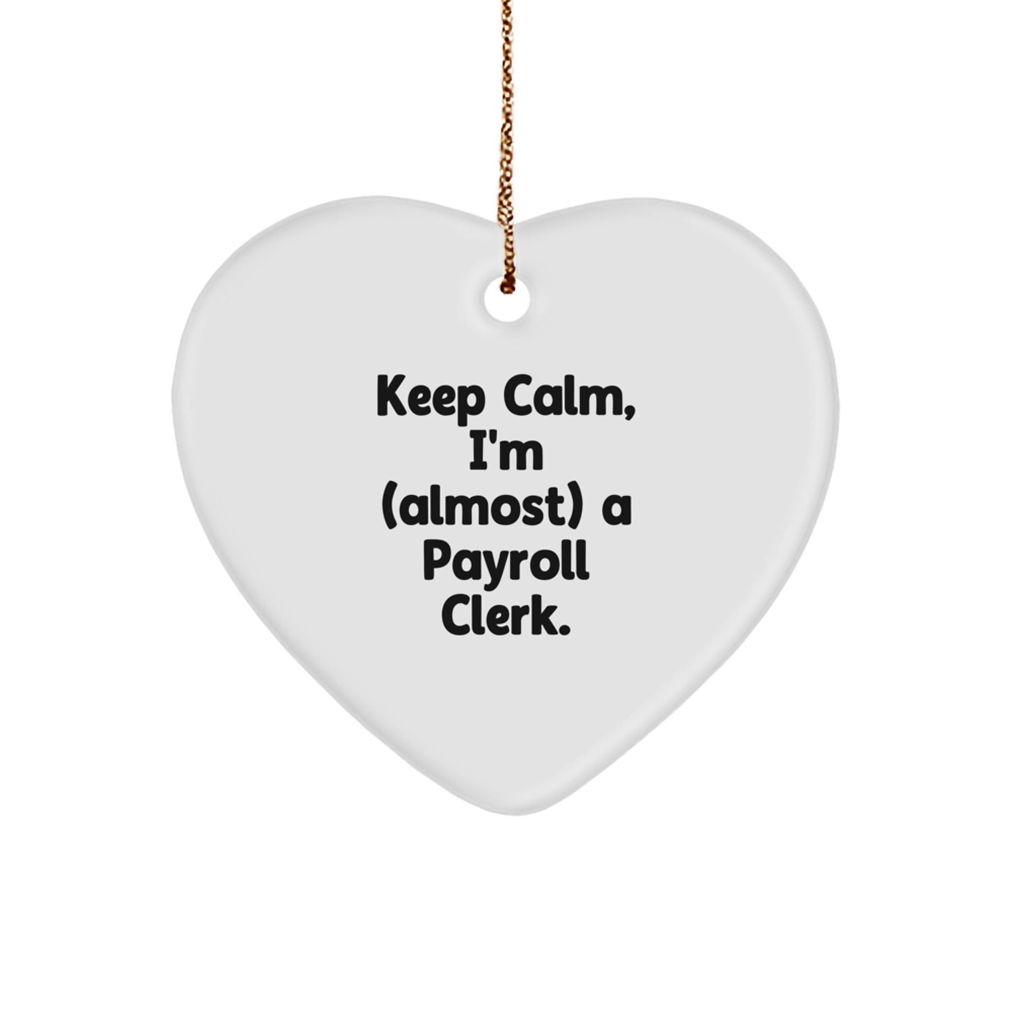 Funny Payroll Clerk Gifts, 'Keep Calm, I'm (almost) A Payroll Clerk.' Heart Ornament for Christmas from Friends, Coworkers, Family - Image 1