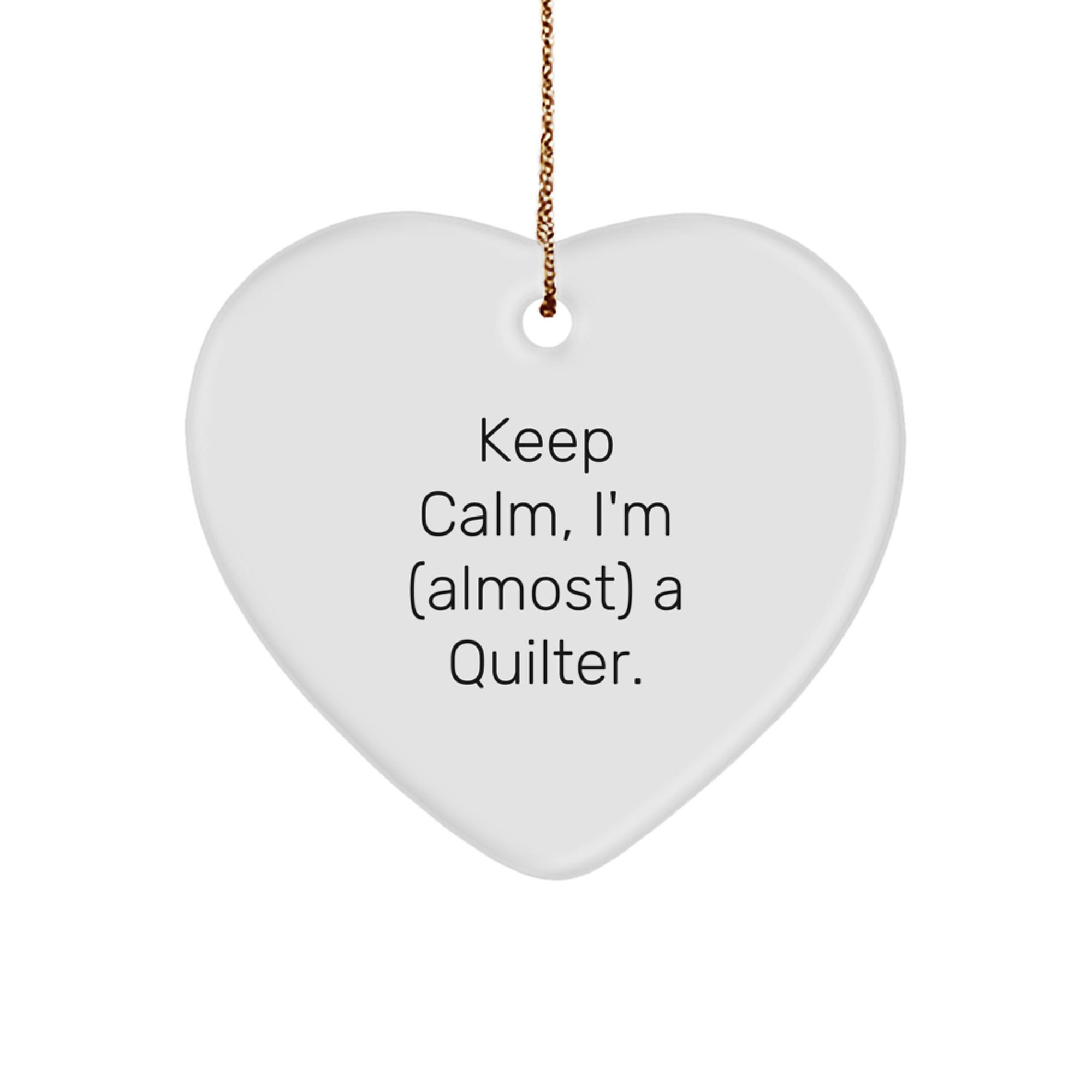 Quilter's Delight, Funny Heart Ornament Gifts from Friends to Family, Keep Calm I'm (almost) A Quilter., Christmas Unique Gifts for Her, Him, or Friends - Image 1