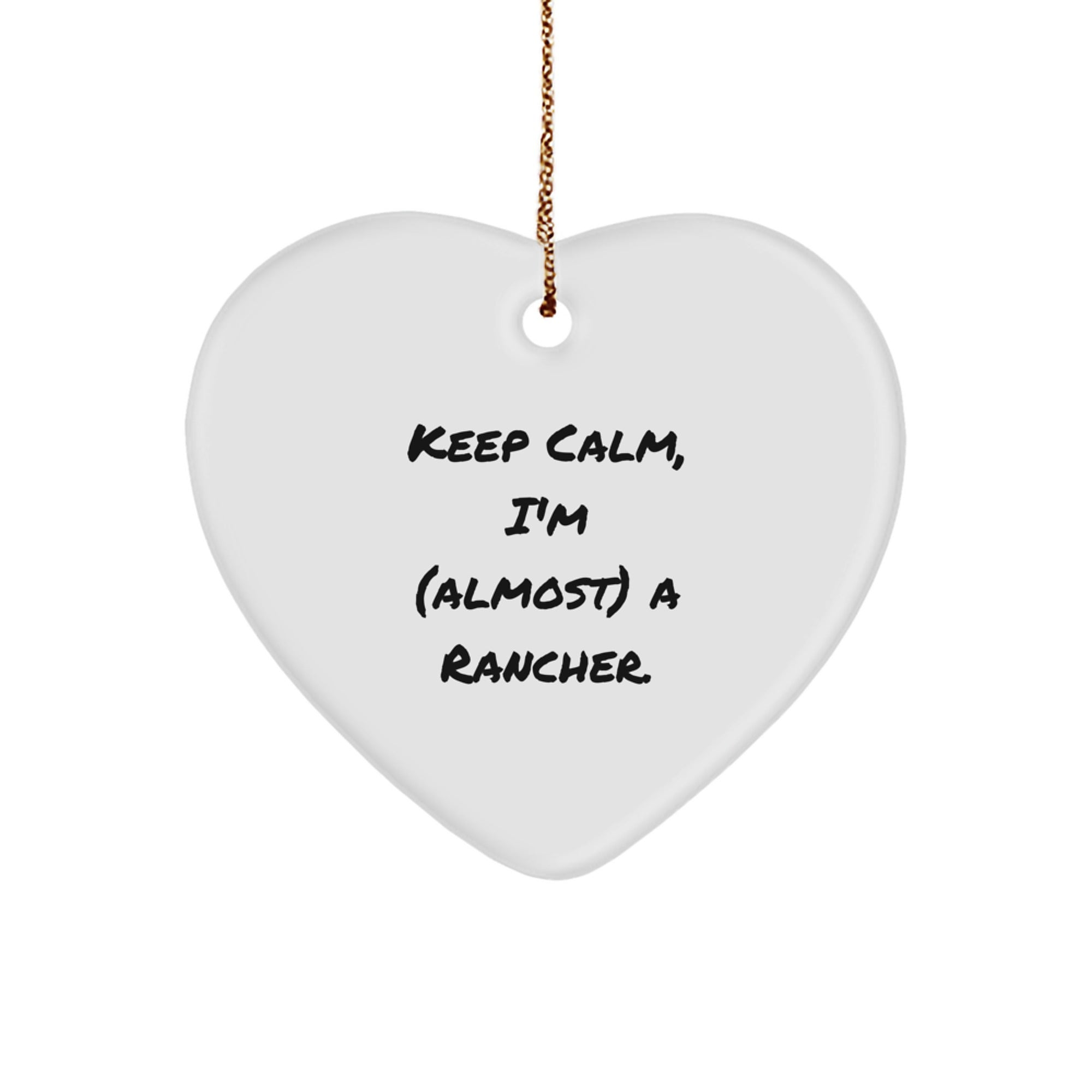 Funny Rancher Gifts from Friends - Keep Calm, I'm (almost) A Rancher. Heart Ornament for Christmas - Image 1