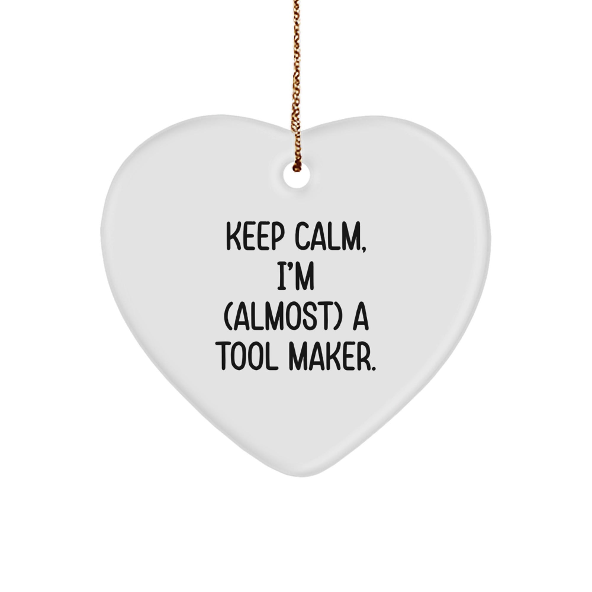 Keep Calm, I'm (almost) A Tool Maker. Fun Tool Maker Gifts from Friends for Christmas Heart Ornament - Image 1