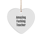 Funny Teacher Gifts from Friends - Amazing Heart Ornament for Men or Women - Unique Christmas Memorable Presents for Teacher, 'Amazing F--king Teacher' Quote - Image 1