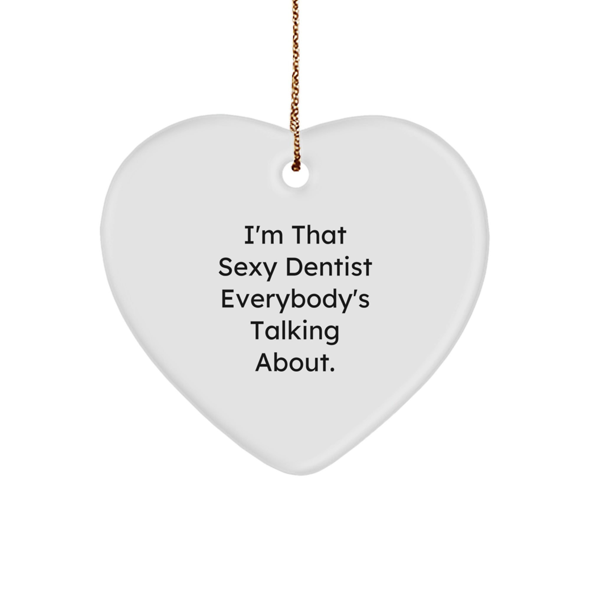 Sexy Dentist Gifts from Friends for Christmas, 'I'm That Sexy Dentist Everybody's Talking About.' Heart Ornament, Unique Dentist Present - Image 1