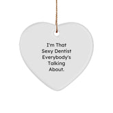 Sexy Dentist Gifts from Friends for Christmas, 'I'm That Sexy Dentist Everybody's Talking About.' Heart Ornament, Unique Dentist Present - Image 1