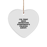 Funny Detective Gifts from Friends for Christmas - I'm That Sexy Detective Everybody's Talking About. Heart Ornament - Image 1