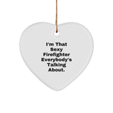 Funny Firefighter Gifts from Friends, I'm That Sexy Firefighter Everybody's Talking About., Heart Ornament for Christmas - Image 1