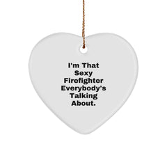 Funny Firefighter Gifts from Friends, I'm That Sexy Firefighter Everybody's Talking About., Heart Ornament for Christmas - Image 1