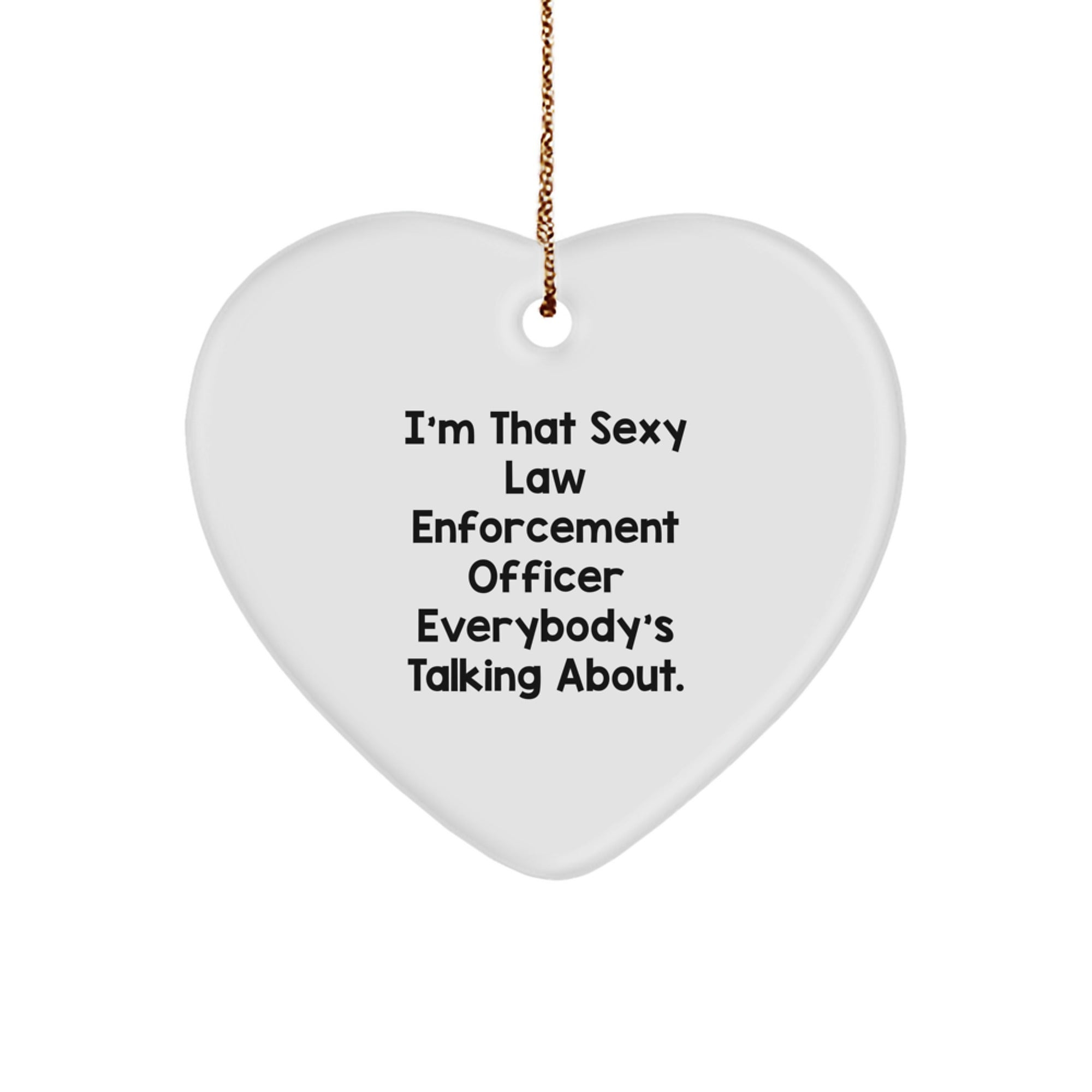 Funny Law Enforcement Officer Gifts, Heart Ornament with I'm That Sexy Law Enforcement Officer Everybody's Talking About, Gifts from Men to Law Enforcement Officer, Christmas Unique Gifts for Women - Image 1