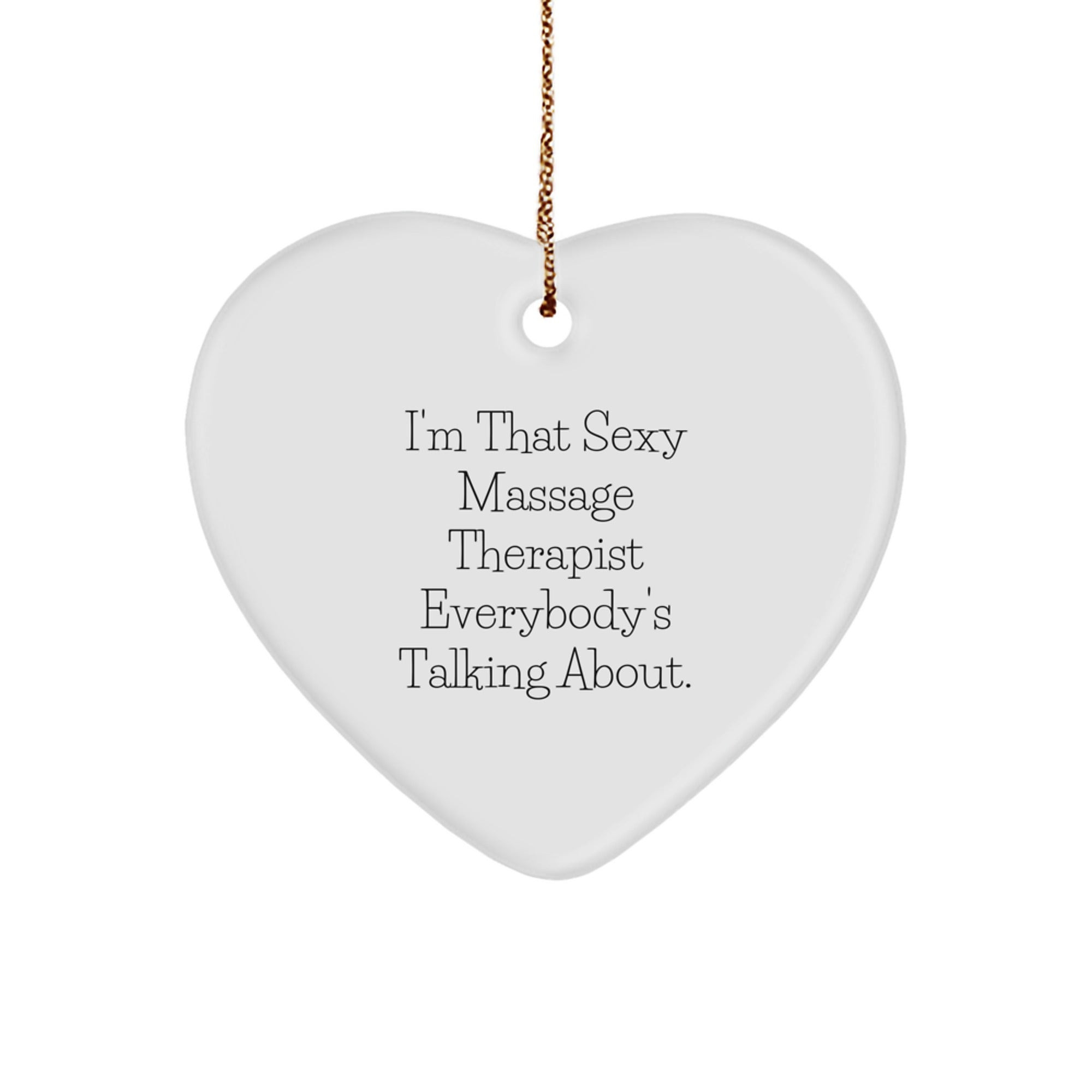 Funny Massage Therapist Gifts from Men to Friends and Family, Heart Ornament, I'm That Sexy Massage Therapist Everybody's Talking About. - Image 1
