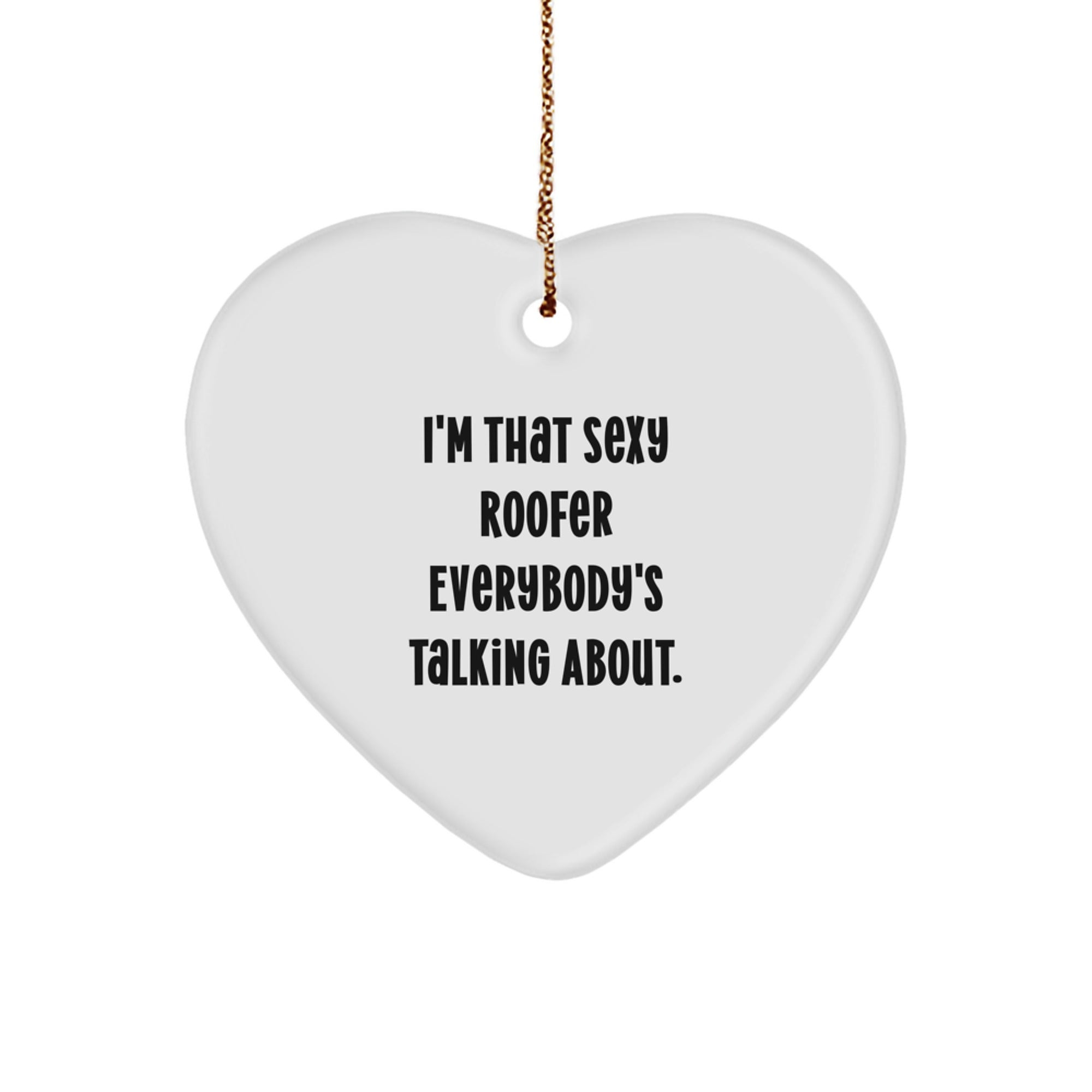 Funny Roofer Gifts from Men for Her - I'm That Sexy Roofer Everybody's Talking About. Heart Ornament for Christmas - Image 1