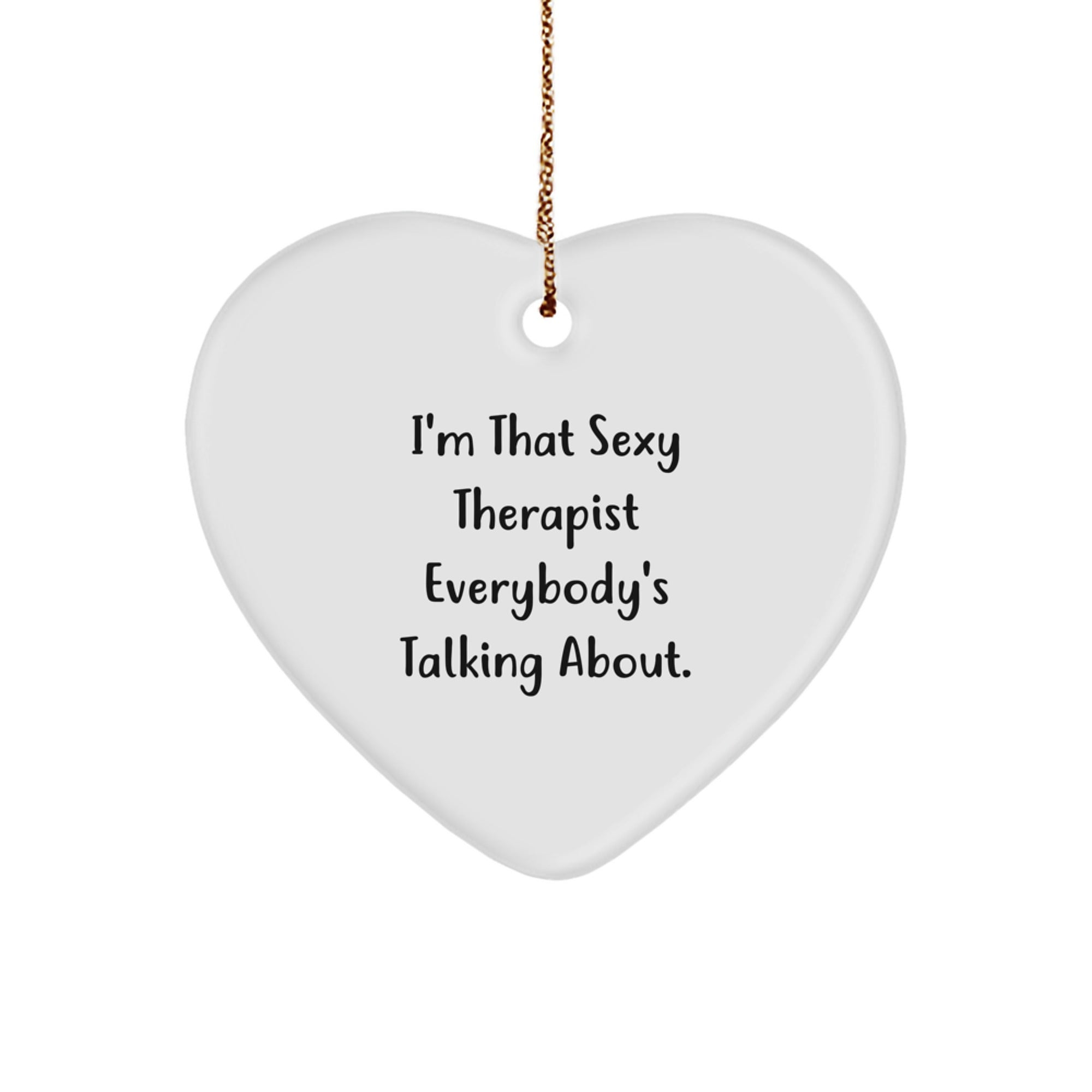 Sexy Therapist Gifts, I'm That Sexy Therapist Everybody's Talking About., Heart Ornament for Therapist, Christmas Unique Gifts from Friends - Image 1