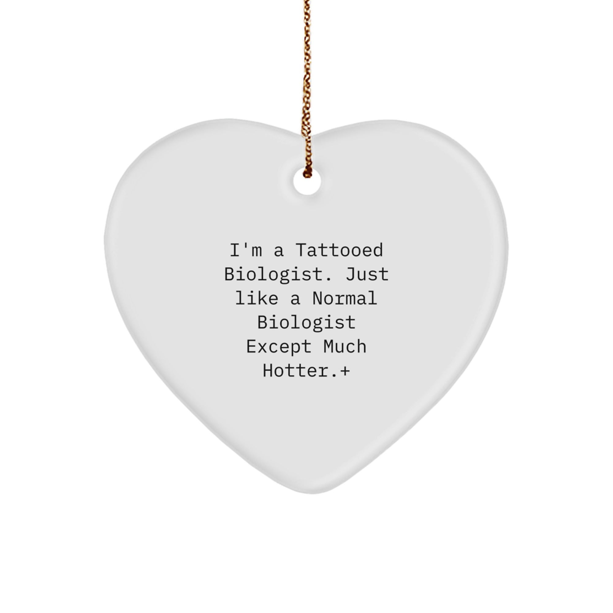 Funny Biologist Gifts, I'm A Tattooed Biologist. Just Like A Normal Biologist Except Much Hotter., Christmas Heart Ornament for Biologist Friends and Family - Image 1