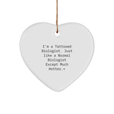 Funny Biologist Gifts, I'm A Tattooed Biologist. Just Like A Normal Biologist Except Much Hotter., Christmas Heart Ornament for Biologist Friends and Family - Image 1