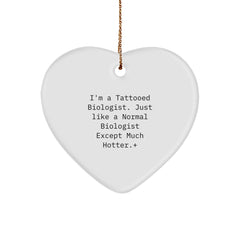 Funny Biologist Gifts, I'm A Tattooed Biologist. Just Like A Normal Biologist Except Much Hotter., Christmas Heart Ornament for Biologist Friends and Family - Image 1