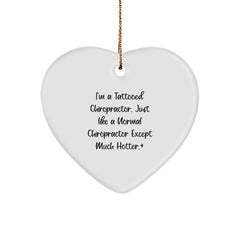 Funny Chiropractor Gifts, I'm A Tattooed Chiropractor, Except Much Hotter, Heart Ornament for Christmas Unique Gifts from Friends to Chiropractors - Image 1