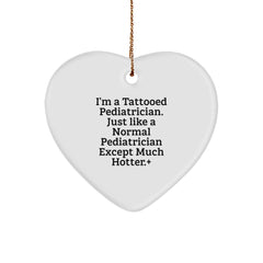 Tattooed Pediatrician Gifts - Funny Heart Ornament for Christmas, 'I'm A Tattooed Pediatrician. Just Like A Normal Pediatrician Except Much Hotter.' - Gifts from Friends to Family - Image 1