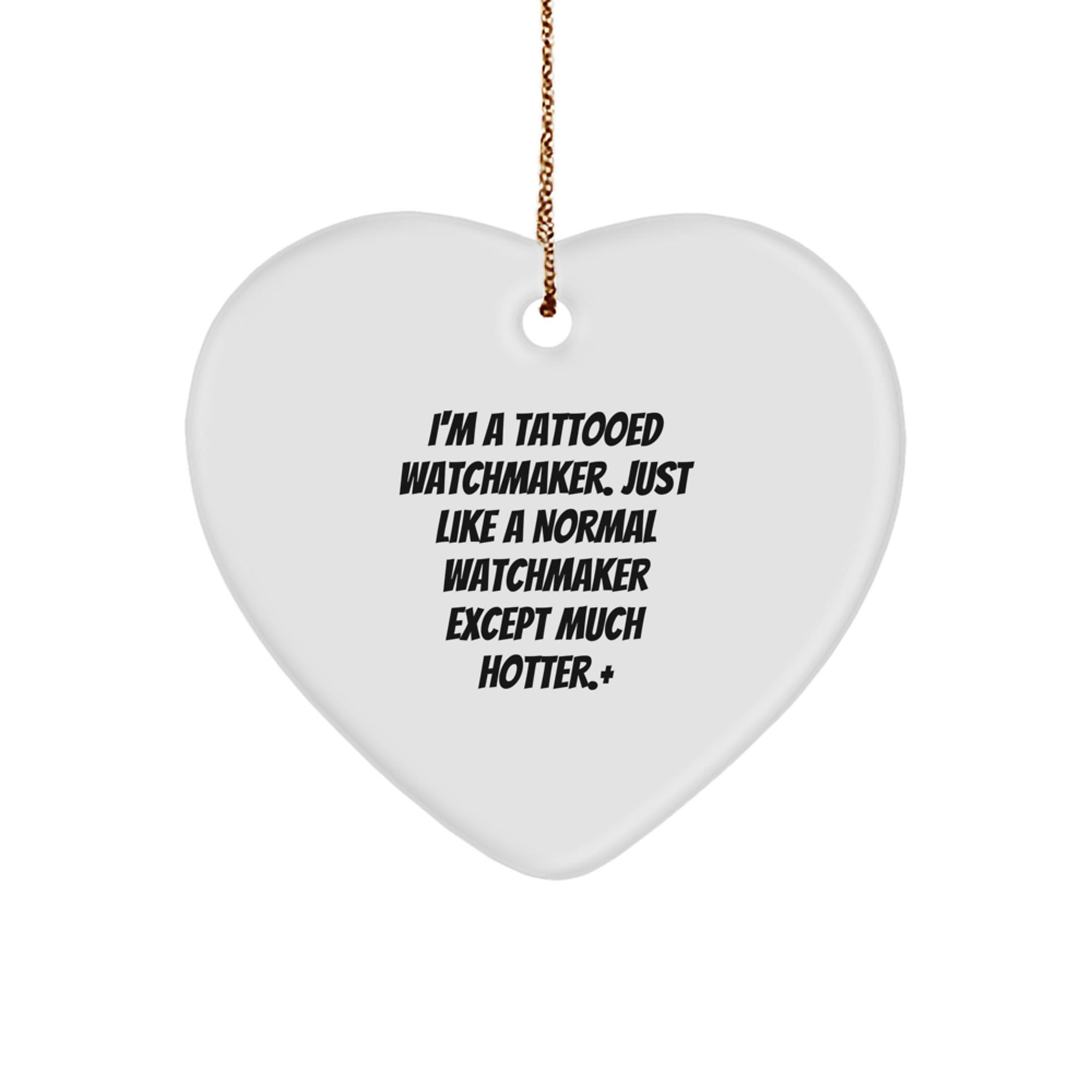 Watchmaker's Hot Gift from Friends, Unique Christmas Heart Ornament, Funny I'm A Tattooed Watchmaker - Image 1