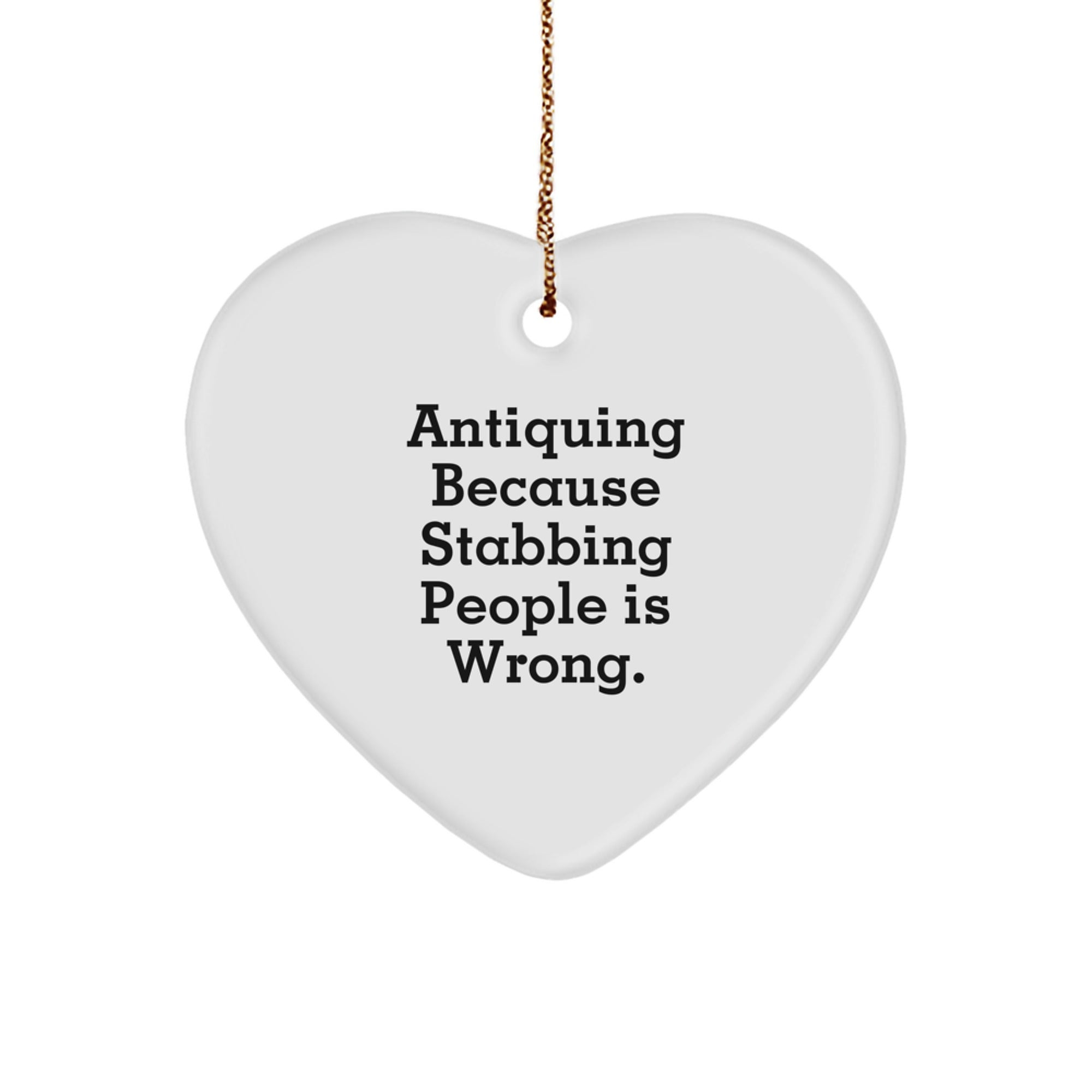 Antiquing Gifts for Heart Ornament Lovers - Funny Quote, White Heart Shaped MDF, Perfect for Christmas Unique Gifts from Family or Friends - Image 1