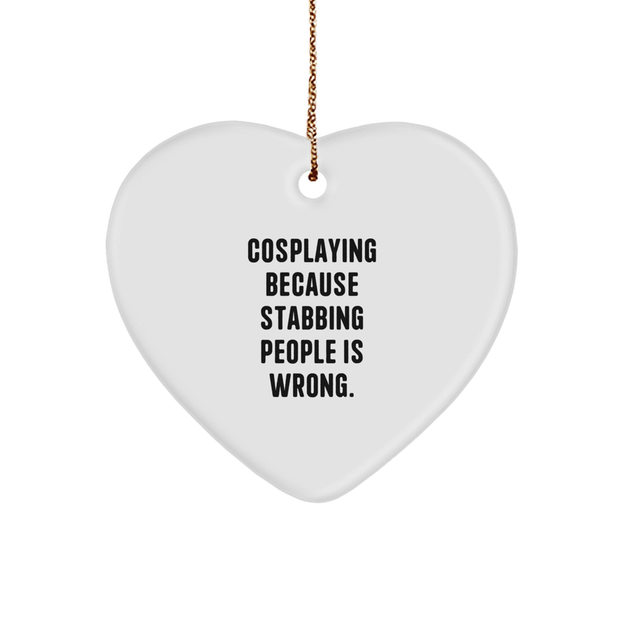 Funny Cosplaying Gifts from Men to Friends - Heart Ornament with Sassy Quote for Cosplayers, Christmas Unique Gifts for Women - Image 1