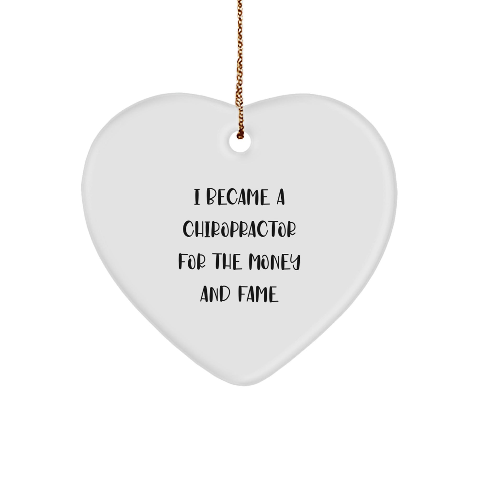 Funny Chiropractor Gifts from Men to Chiropractors for Christmas - Heart Ornament with I Became A Chiropractor For The Money And Fame Quote, Unique Gifts for Chiropractors - Image 1
