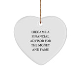 Funny Financial Advisor Gifts For Friends, Cute Heart Ornament Quotes For Christmas, I Became A Financial Advisor For The Money And Fame Gifts From Friends, Gifts For Financial Advisor - Image 1