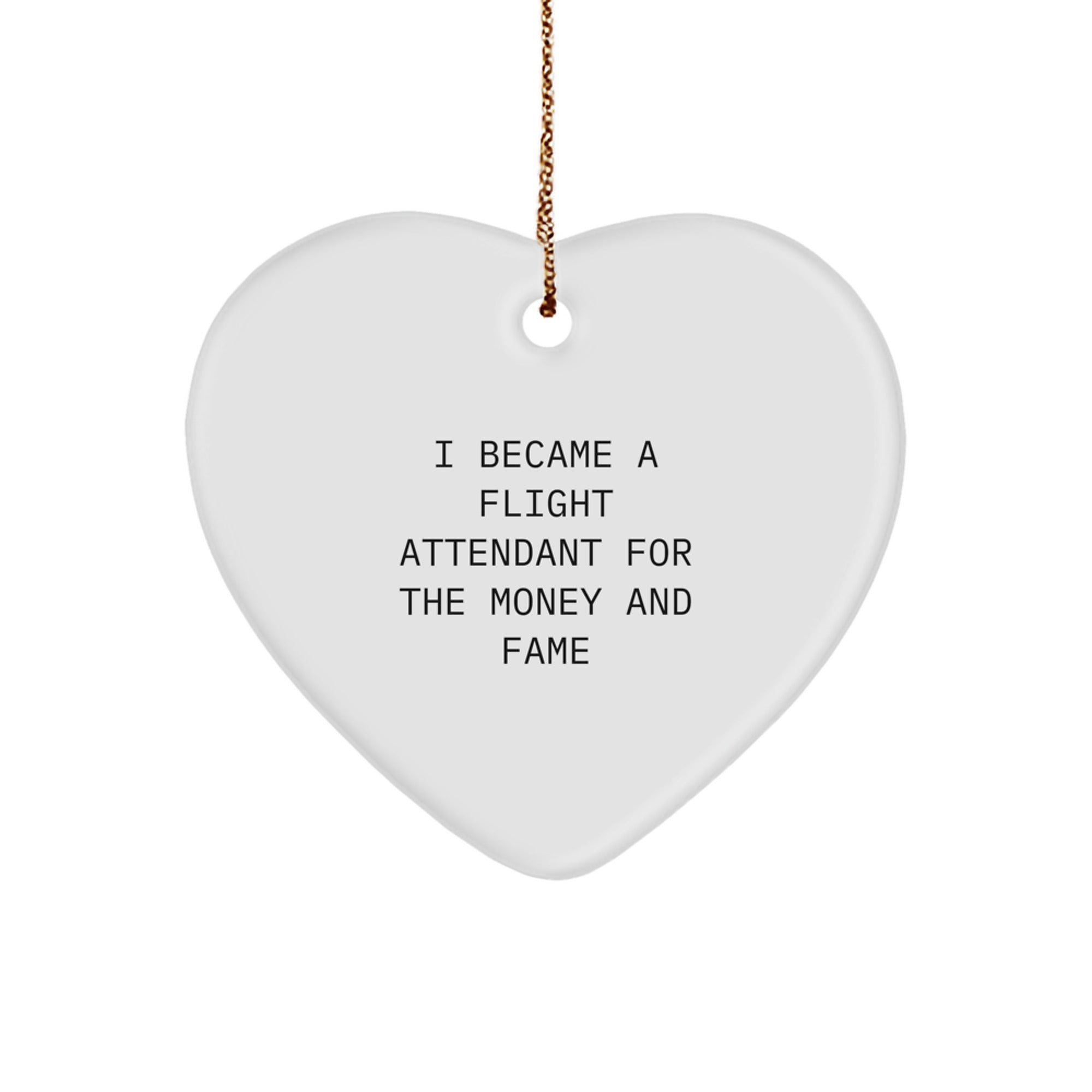Flight Attendant Gifts For Christmas - Heart Ornament For Men, Women, Coworkers, And Family - I Became A Flight Attendant For The Money And Fame - Image 1