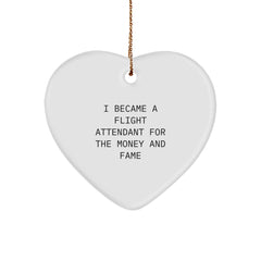 Flight Attendant Gifts For Christmas - Heart Ornament For Men, Women, Coworkers, And Family - I Became A Flight Attendant For The Money And Fame - Image 1