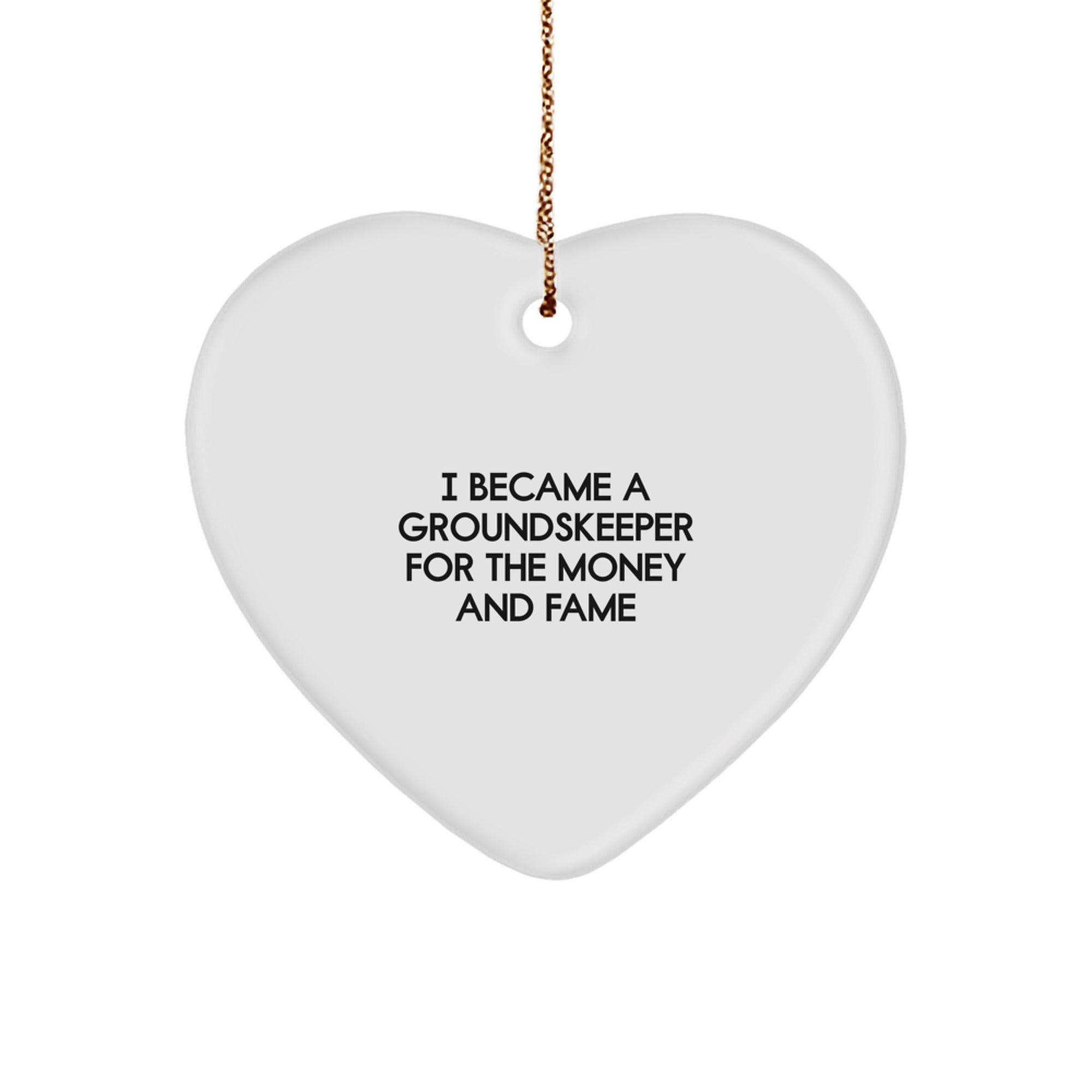 groundskeeper Gifts from Friends, Funny Heart Ornament for Christmas, 'I Became A groundskeeper For The Money And Fame' Quote - Image 1