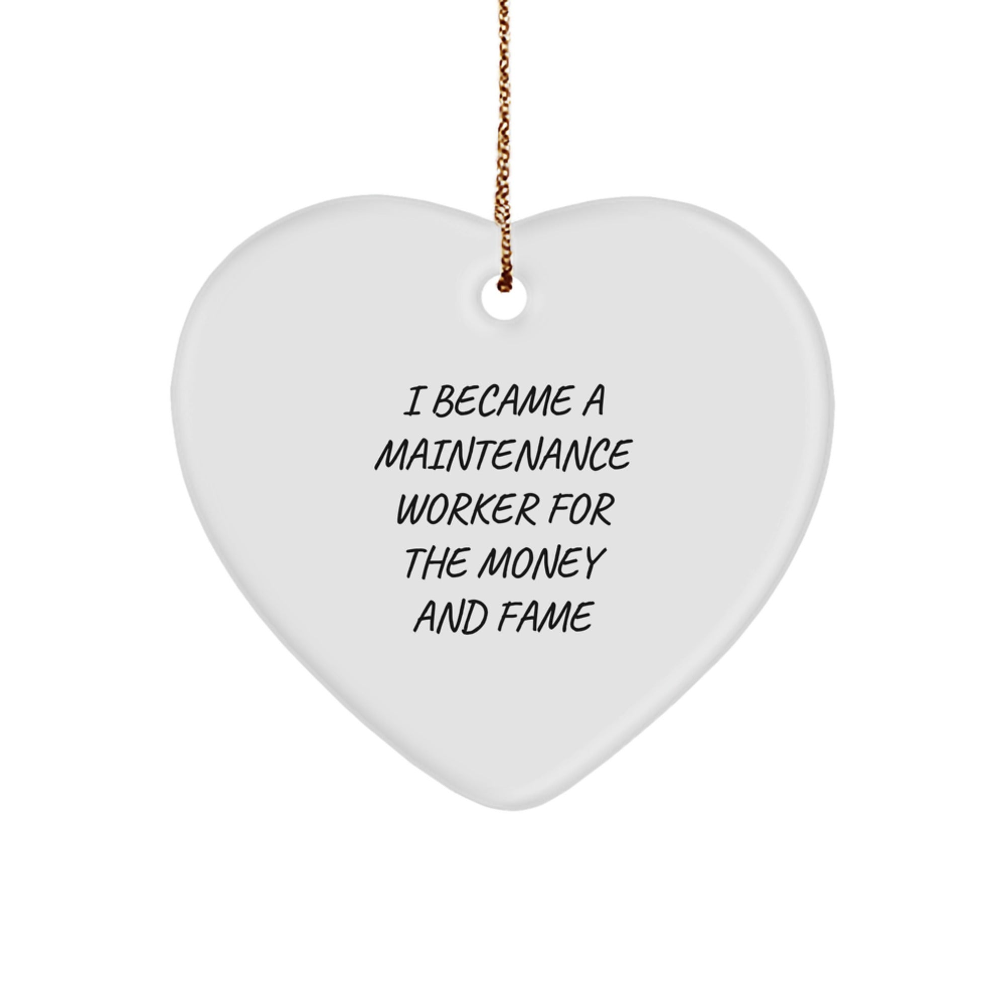 Funny Maintenance Worker Gifts from Family - Heart Ornament for Men and Women who Became a Maintenance Worker for Money and Fame, Christmas Unique Presents - Image 1
