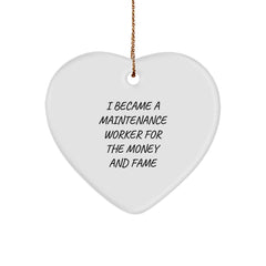 Funny Maintenance Worker Gifts from Family - Heart Ornament for Men and Women who Became a Maintenance Worker for Money and Fame, Christmas Unique Presents - Image 1