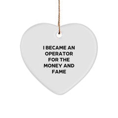 Operator Gifts For Men - Heart Ornament I Became An Operator For The Money And Fame, Funny Quote, Christmas Unique Gifts from Friends - Image 1