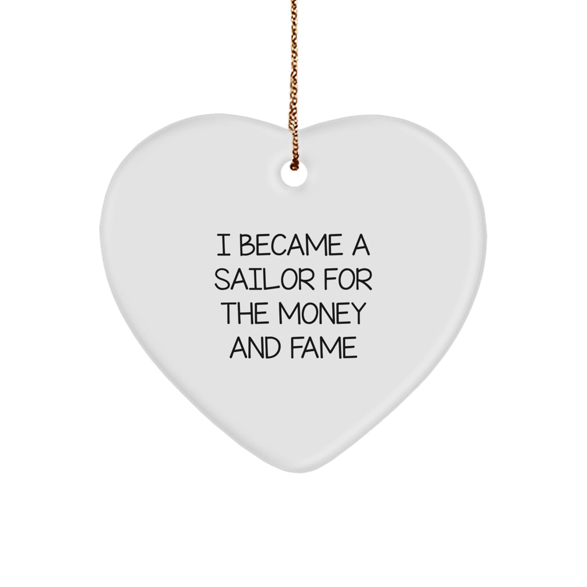 Sailor Heart Ornament Gifts from Men to Friends for Christmas - 'I Became A Sailor For The Money And Fame' Quote - Image 1
