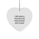 Funny Teller Gifts for Friends and Family - Heart Ornament with I Became A Teller For The Money And Fame Quote, Gifts from Men, Gifts for Teller, Christmas Unique Gifts - Image 1
