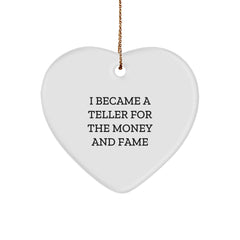 Funny Teller Gifts for Friends and Family - Heart Ornament with I Became A Teller For The Money And Fame Quote, Gifts from Men, Gifts for Teller, Christmas Unique Gifts - Image 1