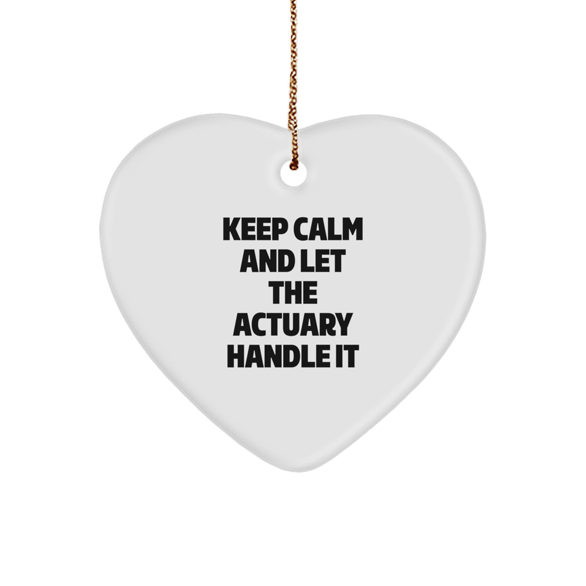 Keep Calm and Let the Actuary Handle It, Actuary Gifts for Him, Heart Ornament with Funny Quote, Christmas Unique Gifts from Friends - Image 1