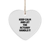 Keep Calm and Let the Actuary Handle It, Actuary Gifts for Him, Heart Ornament with Funny Quote, Christmas Unique Gifts from Friends - Image 1