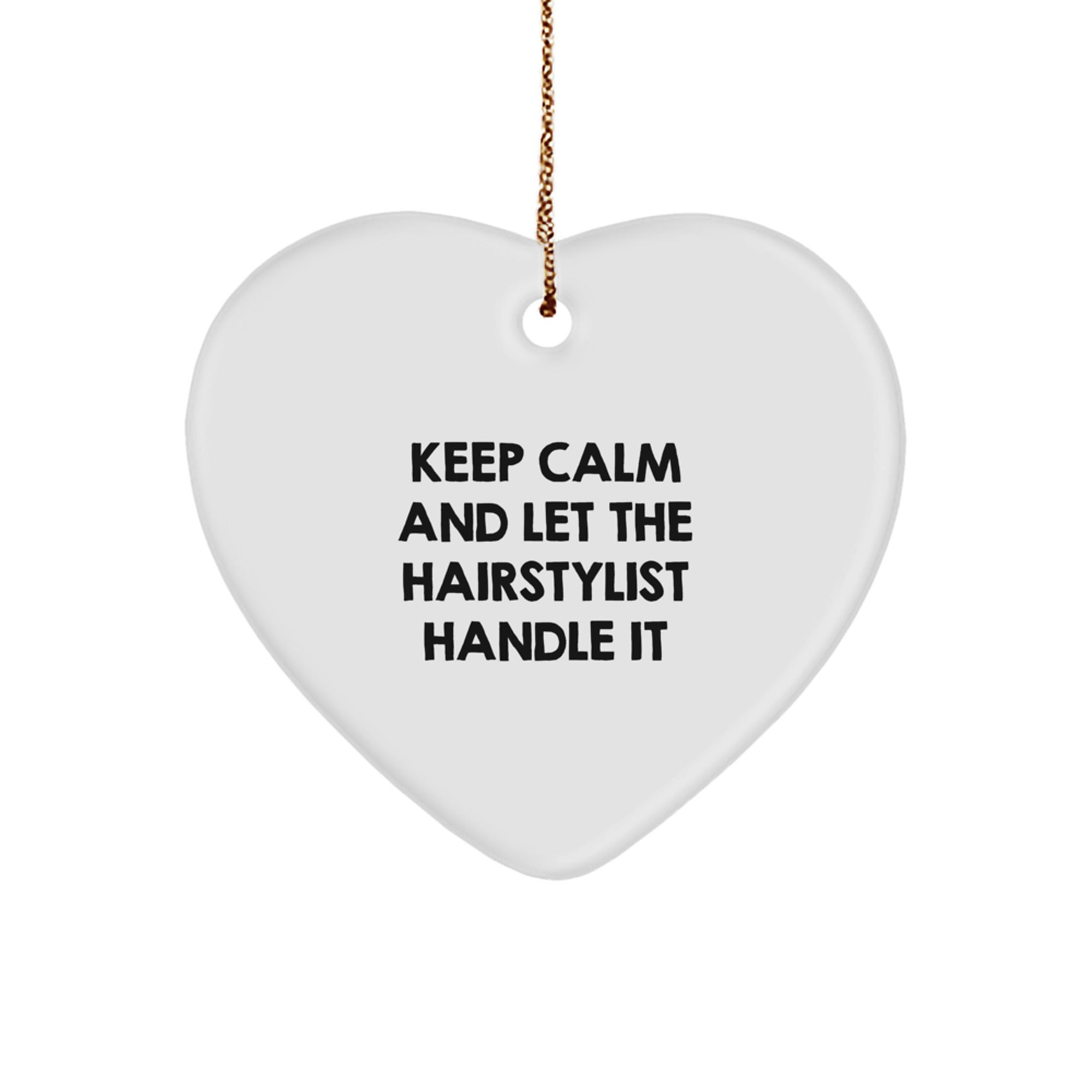 Hairstylist Gifts from Friends, Family, or Coworkers - 'Keep Calm And Let The Hairstylist Handle It' Heart Ornament for Christmas - Image 1