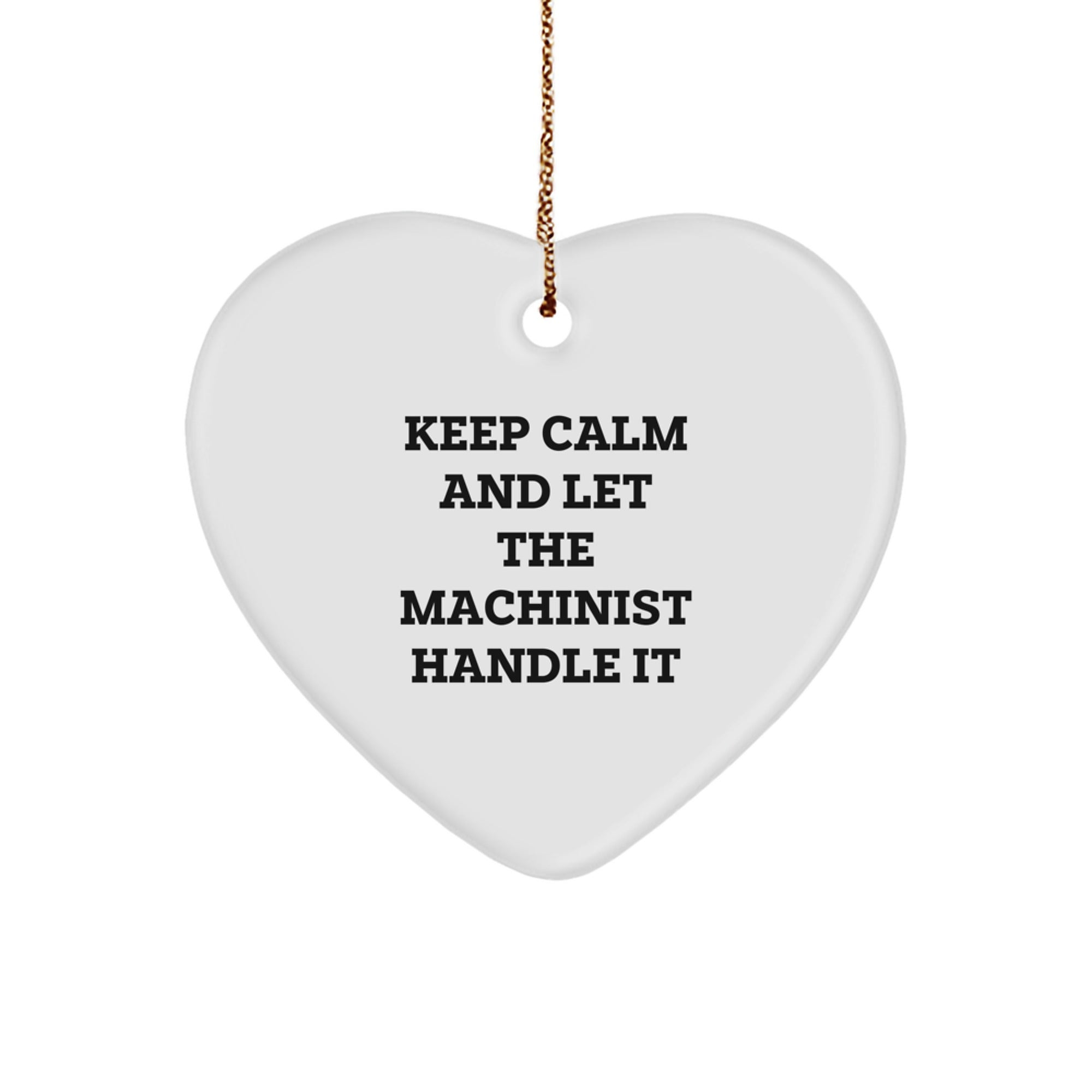 Machinist Gifts: Funny Heart Ornament, Gifts from Friends, Gifts for Machinist, Keep Calm and Let the Machinist Handle It, Christmas Unique Gifts - Image 1