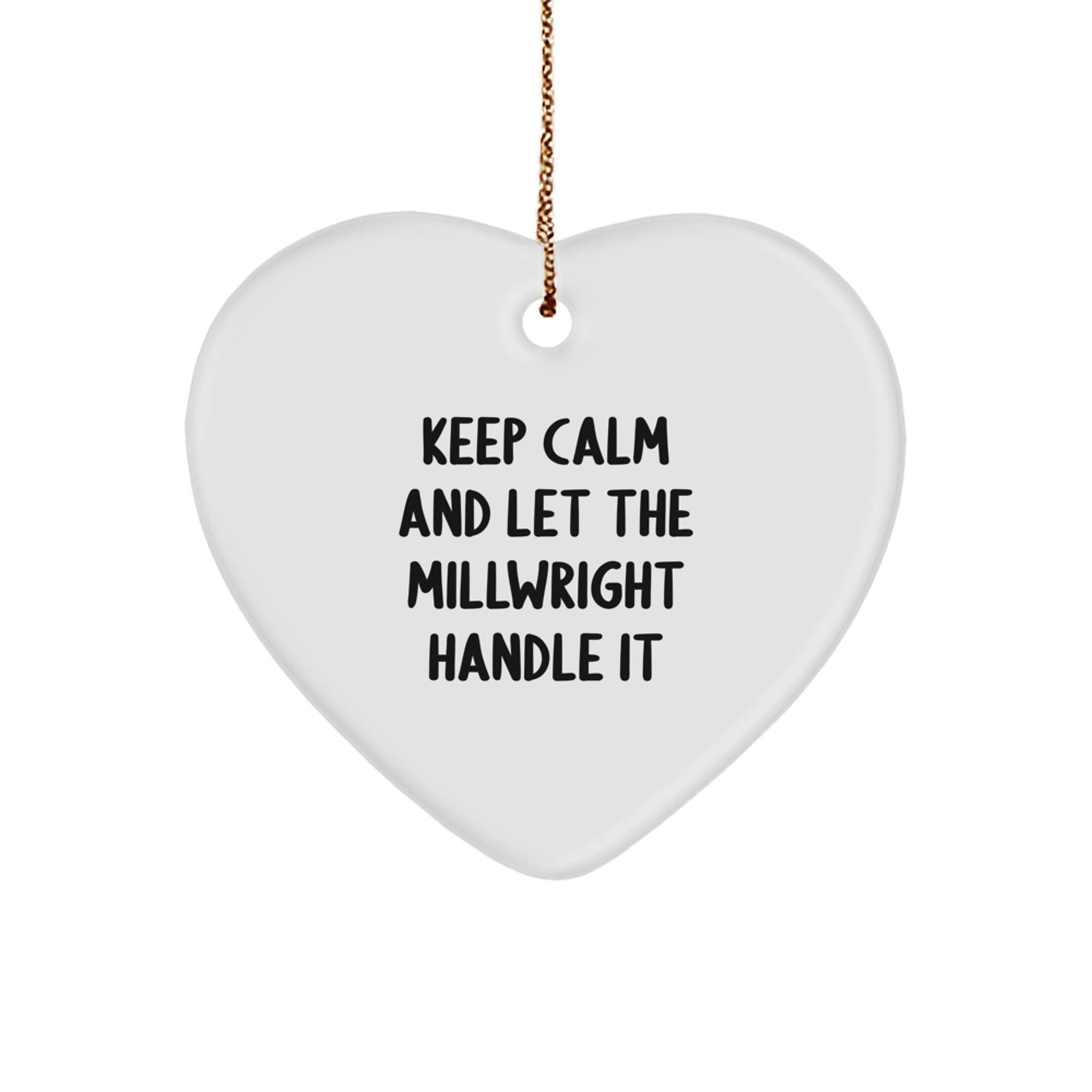 Funny Millwright Heart Ornament, Gifts from Friends to Men, Keep Calm and Let the Millwright Handle It, Christmas Unique Gifts - Image 1