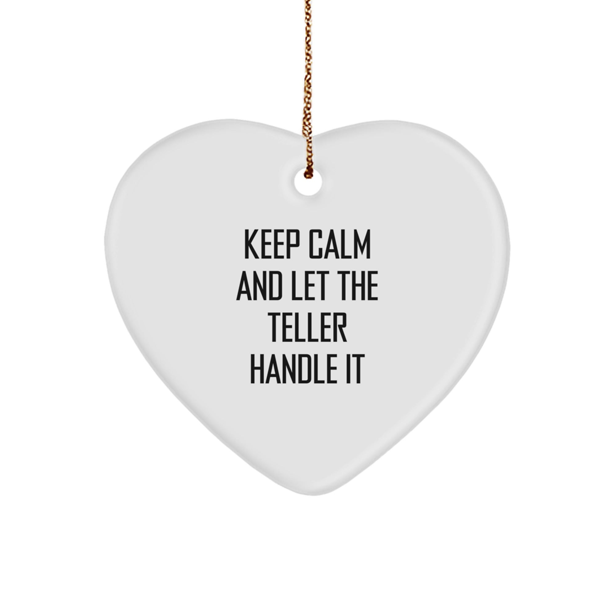 Funny Teller Gifts from Friends, Heart Ornament for Christmas, Keep Calm And Let The Teller Handle It - Image 1