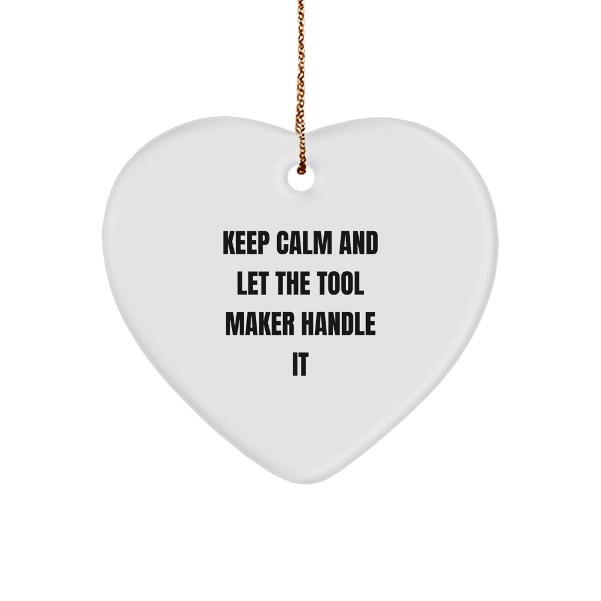 Tool Maker Heart Ornament Gifts from Friends Funny Quote Christmas, 'Keep Calm And Let The Tool Maker Handle It' - Image 1