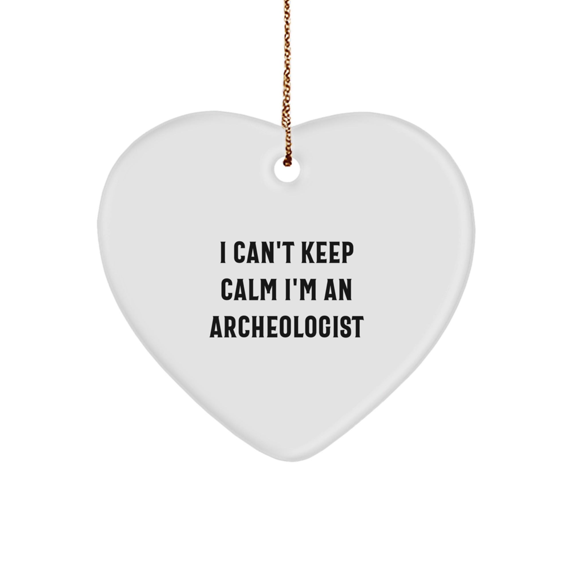Funny Archeologist Gifts - 'I Can't Keep Calm I'm An Archeologist' Heart Ornament, Christmas Unique Gifts from Friends, Coworkers, Family - Image 1