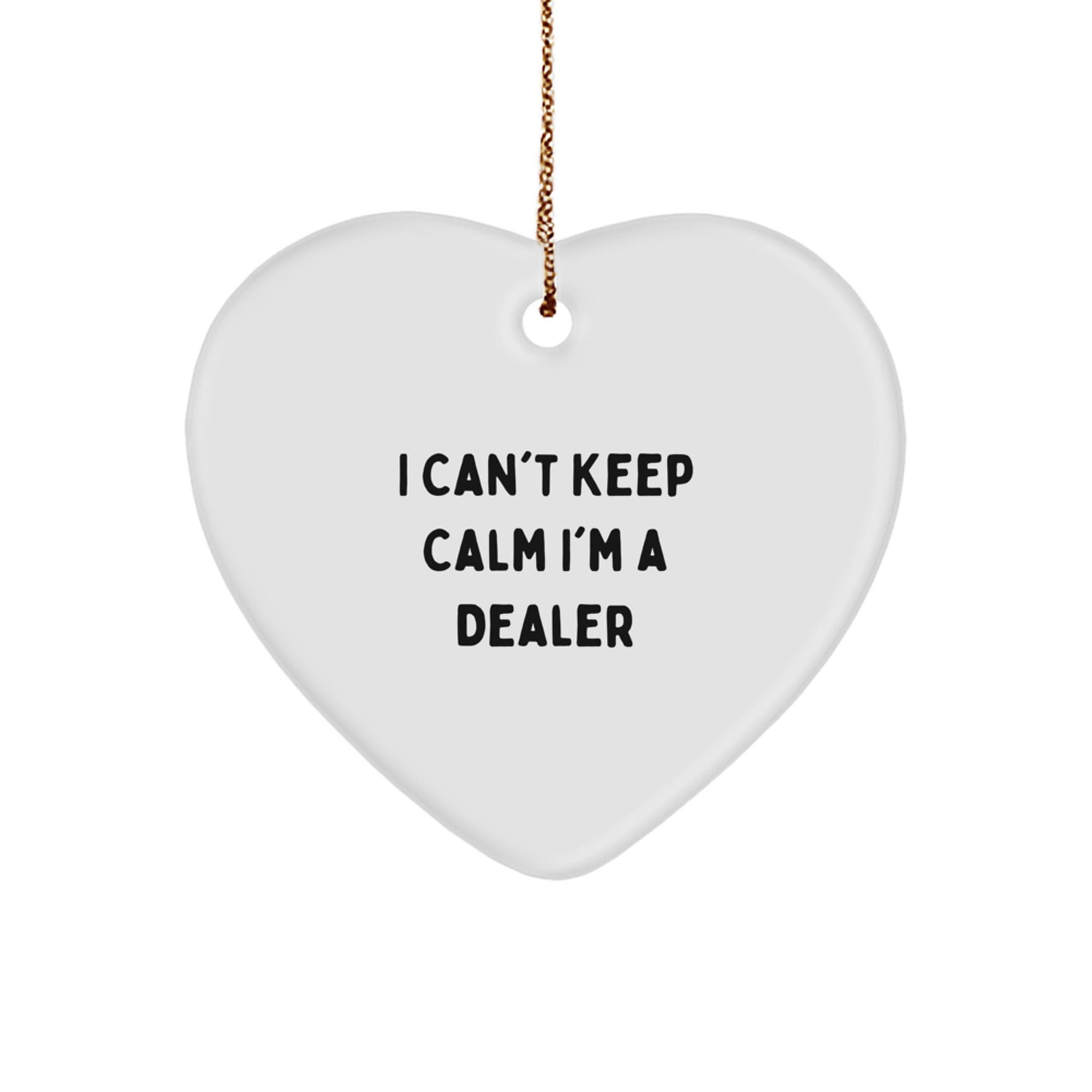 Funny 'I Can't Keep Calm I'm A Dealer' Heart Ornament, Gifts from Men to Dealers, Perfect for Christmas - Image 1