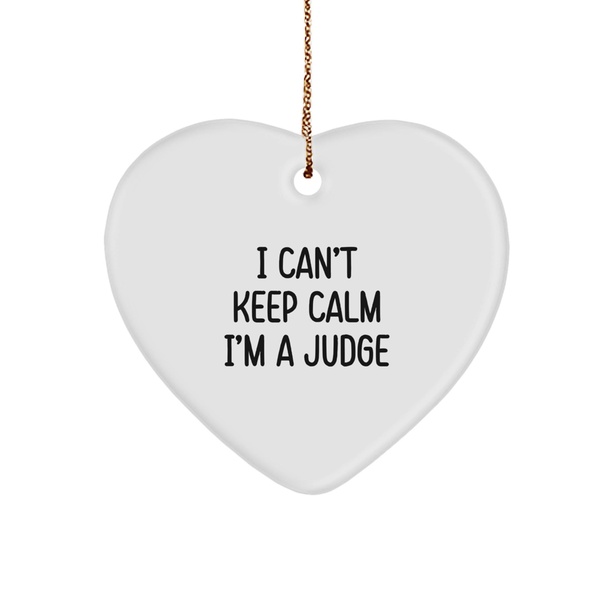 Funny Judge Gifts for Men, Women, Friends - I Can't Keep Calm I'm A Judge Heart Ornament Christmas Unique Gifts - Image 1