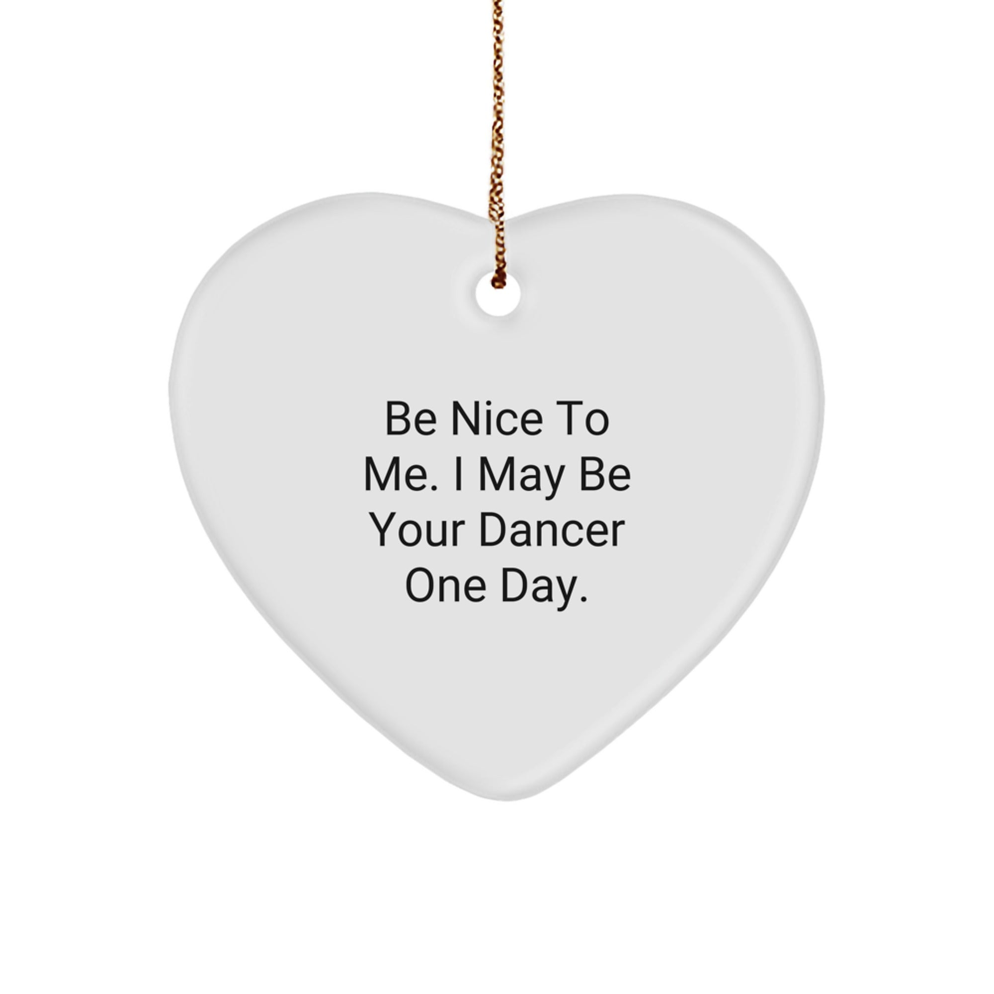 Funny Dancer Gifts for Dancer Friends, Be Nice To Me Heart Ornament, Heart Shaped Dancer Decorations Gifts from Friends, Unique Christmas Memorable Presents for Dancer - Image 1