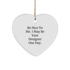 Funny Designer Gifts from Friends, Cute Heart Ornament with Inspirational Quote, Gifts for Designers, Be Nice to Me, May Be Your Designer One Day, Christmas Unique Presents - Image 1