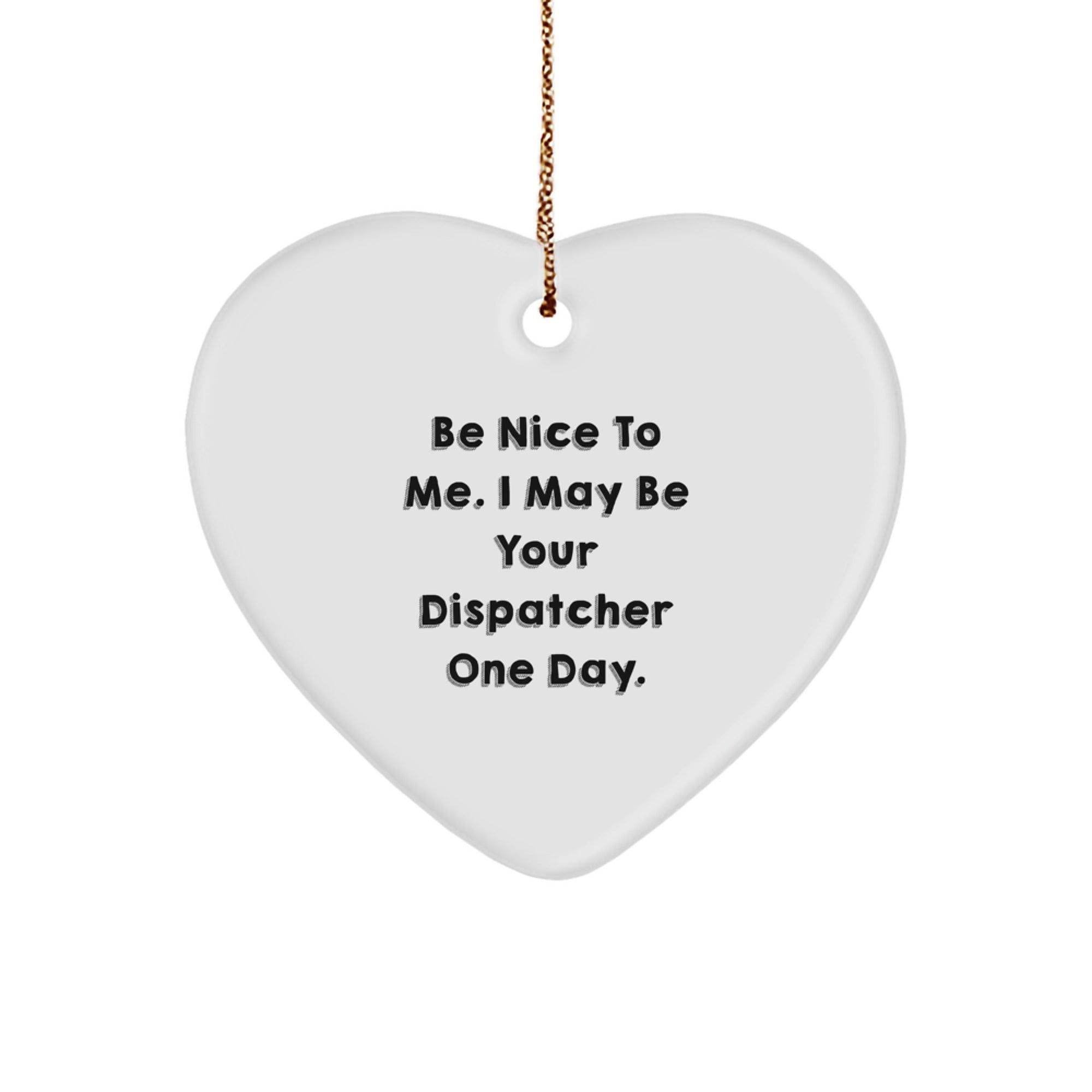 Funny Dispatcher Gifts from Men to Friends, Heart Ornament with Be Nice To Me - Christmas Unique Gifts for Dispatcher - Image 1