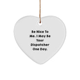Funny Dispatcher Gifts from Men to Friends, Heart Ornament with Be Nice To Me - Christmas Unique Gifts for Dispatcher - Image 1